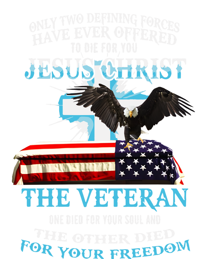 Only Two Defining Forces Have Ever Offered To Die For You Jesus The Veteran Tall T-Shirt