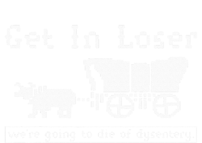 Get In Loser Were Going To Die Of Dysentery Short Acrylic Beanie