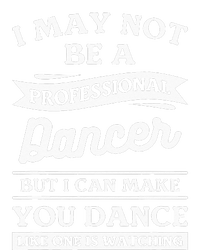 I May Not Be A Professional Dancer But I Can Make You Dance Full Zip Hoodie