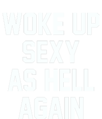 Woke Up Sexy As Hell Again Funny Saying Sarcastic High Crown Mesh Back Trucker Hat