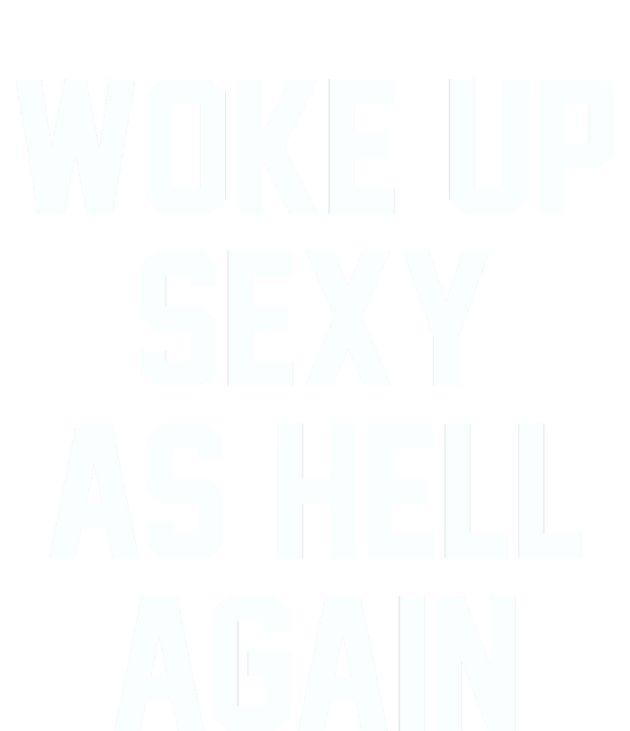 Woke Up Sexy As Hell Again Funny Saying Sarcastic High Crown Mesh Back Trucker Hat