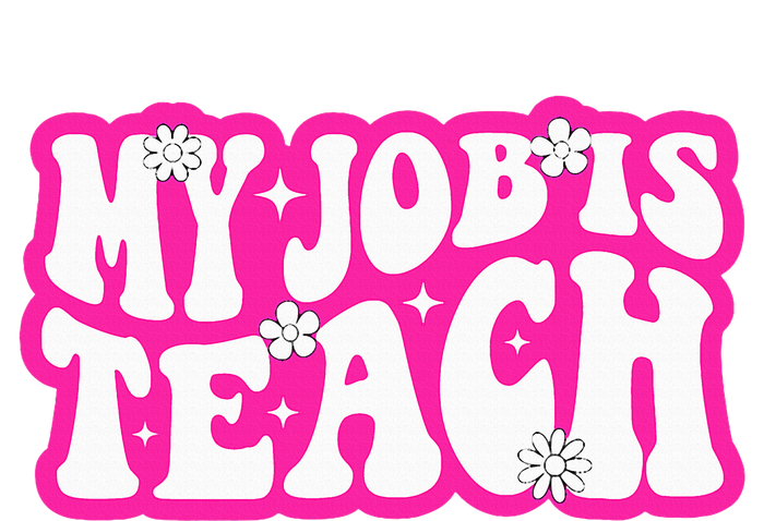 Funny My Job Is Teach Funny Teacher Life T-Shirt