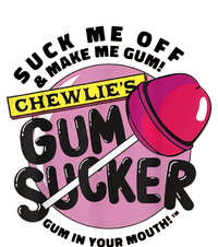 Suck Me Off & Make Me Gum Sucker In Your Mouth T-Shirt