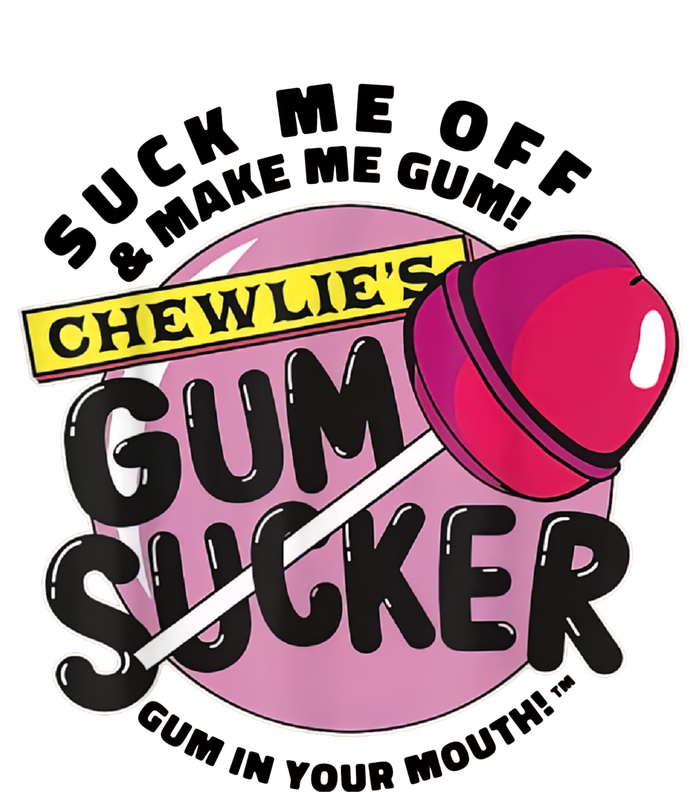 Suck Me Off & Make Me Gum Sucker In Your Mouth T-Shirt