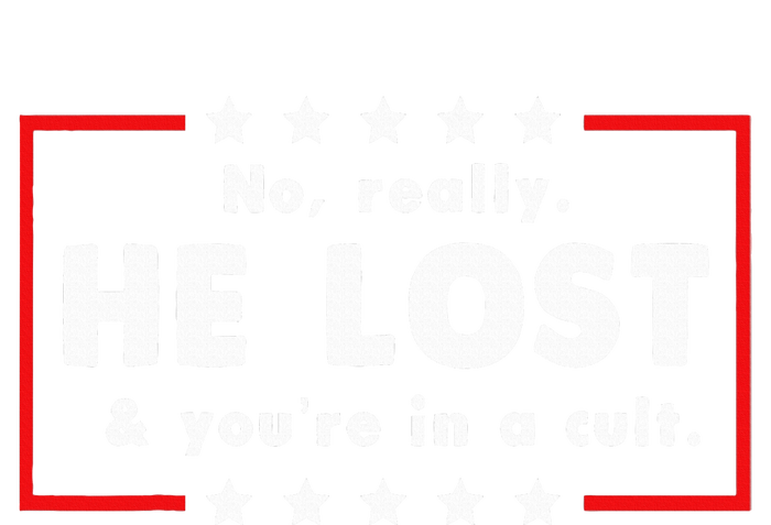 No Really He Lost & Youre In A Cult T-Shirt