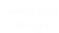 I Dont Do Magic I Am Magic Magician Or Witch Cool Gift Toddler Sweatshirt