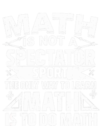 Math Is Not A Spectator Sport Mathematician Math Teacher Full Zip Hoodie