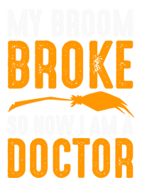 My Broom Broke So Now I Am A Doctor Funny Humor Witch Great Gift T-Shirt