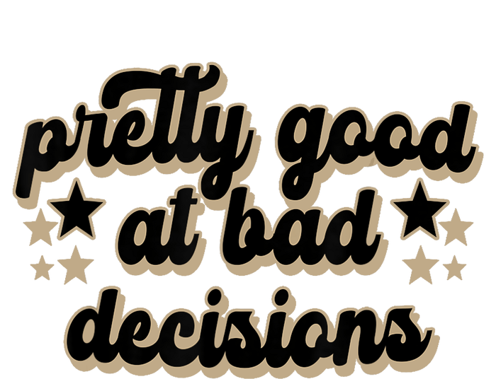 Pretty Good At Bad Decision T-Shirt