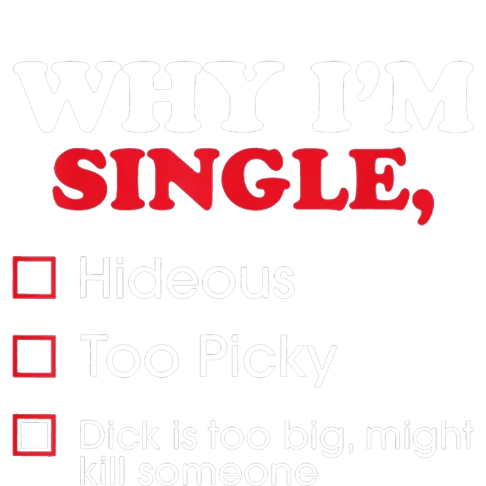 Why Im Single Dick Is Too Big Funny Gift For Singles T-Shirt