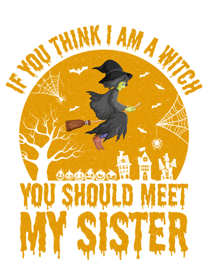 If You Think I Am A Witch You Should Meet My Sister Cool Gift T-Shirt