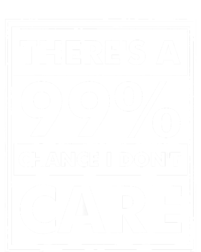 Funny Sarcasm 99% Chance I Dont Care T-Shirt