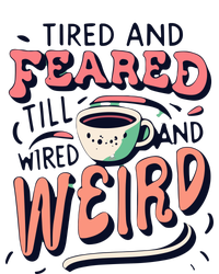 Tired And Feared Till Im Wired And Weird Women's Racerback Tank