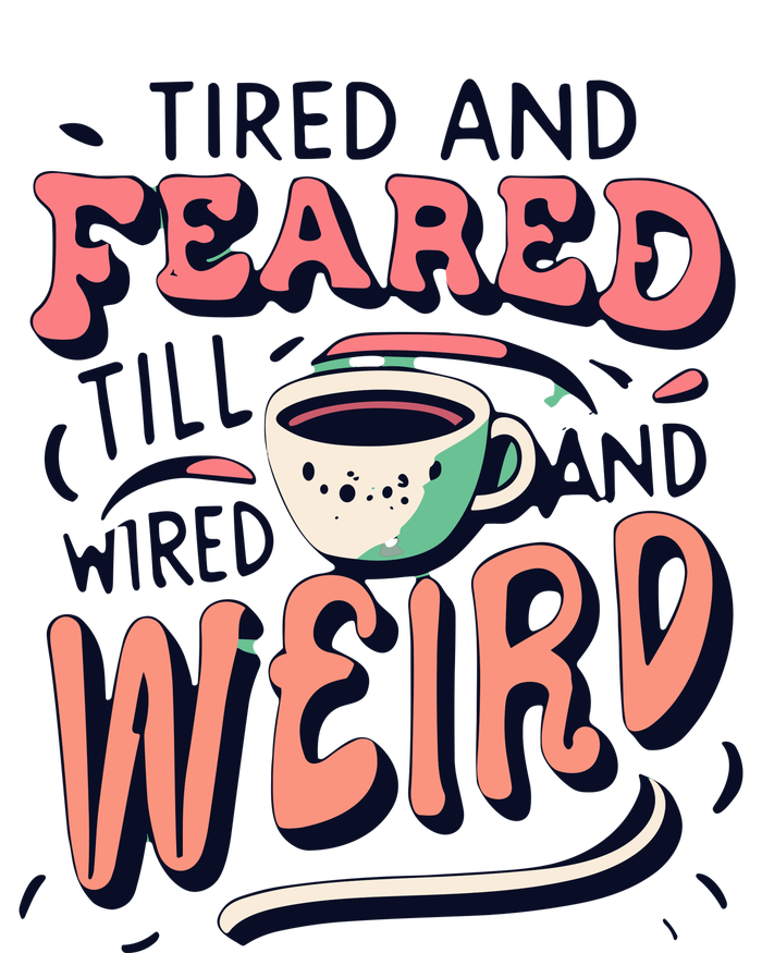 Tired And Feared Till Im Wired And Weird Women's Racerback Tank