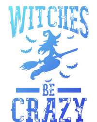 Witches Be Crazy Halloween Funny Party Gift T-Shirt