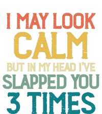 I May Look Calm But In My Head Ive Slapped You 3 Times T-Shirt