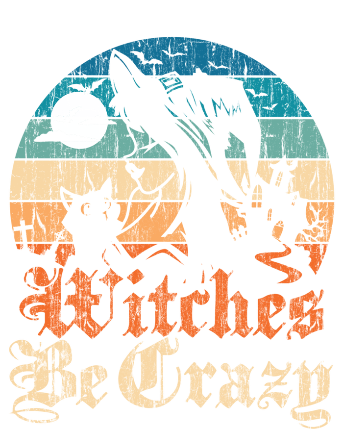 Witches Be Crazy Gift T-Shirt