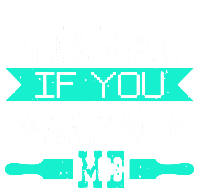 Challan If You Knead Me T-Shirt