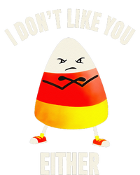 I Dont Like You Either Candy Corn T-Shirt