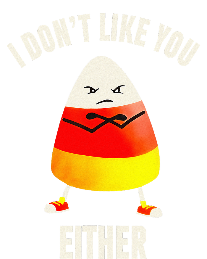 I Dont Like You Either Candy Corn T-Shirt