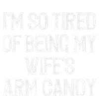 Im So Tired Of Being My Wifes Arm Candy Women's T-Shirt