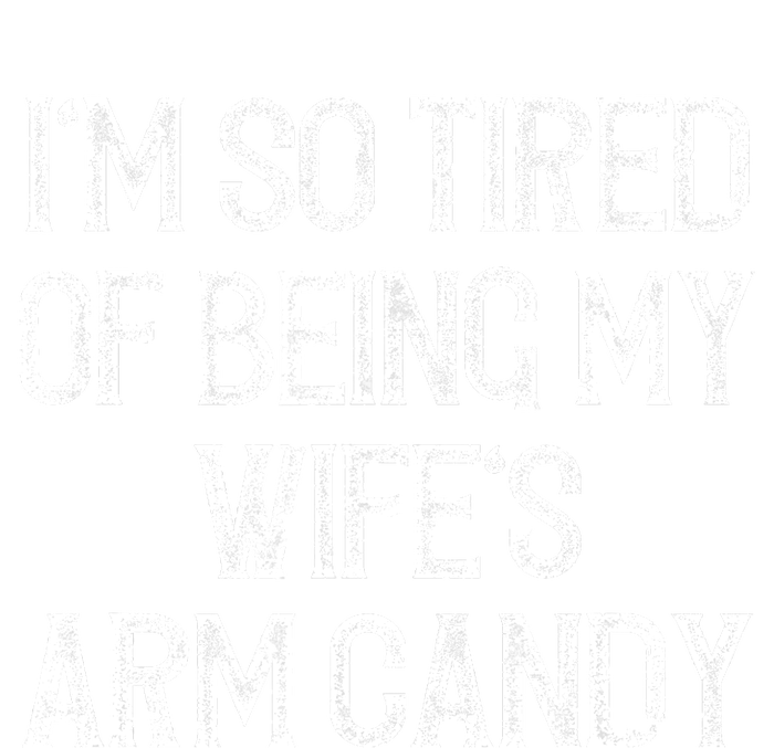 Im So Tired Of Being My Wifes Arm Candy Women's T-Shirt