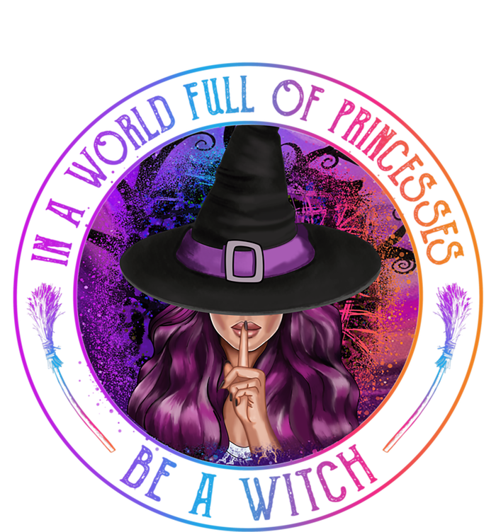 In A World Full Of Princesses Be A Witch Halloween Costume Gift T-Shirt