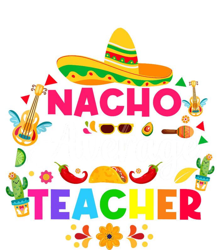 Nacho Average Teacher Cinco De Mayo Mexican Fiesta Funny Womens Funnel Neck Pullover Hood