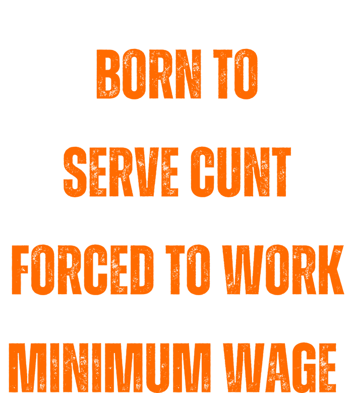 BORN TO SERVE CUNT FORCED TO WORK MINIMUM WAGE Premium T-Shirt