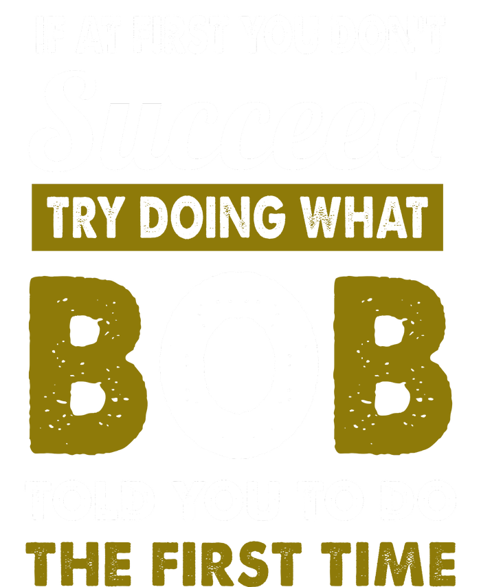 If At First You Dont Succeed Try Doing What Bob Told You To Do The First Time Infant Fleece One Piece