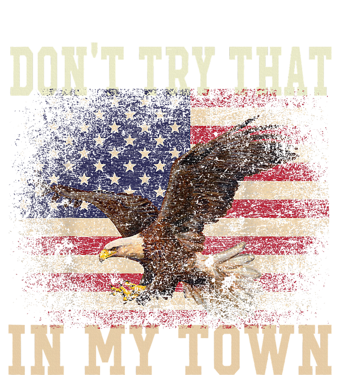 Dont Try That In My Town Vintage American USA Flag T-Shirt