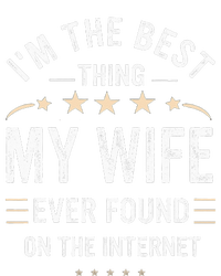 Im The Best Thing My Wife Ever Found On The Internet Funny Performance Fleece Hoodie