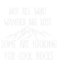 Not All Who Wander Are Lost Some Are Looking For Cool Rocks T-Shirt