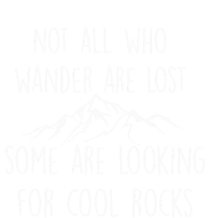 Not All Who Wander Are Lost Some Are Looking For Cool Rocks T-Shirt