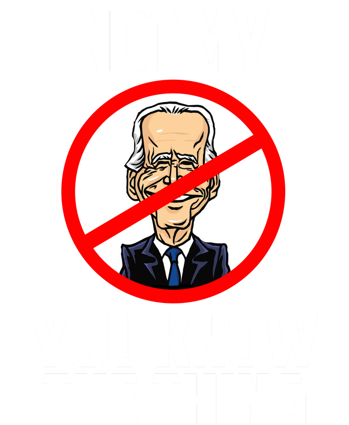 Biden Is Not My... You Know The Thing President Fake Leader T-Shirt