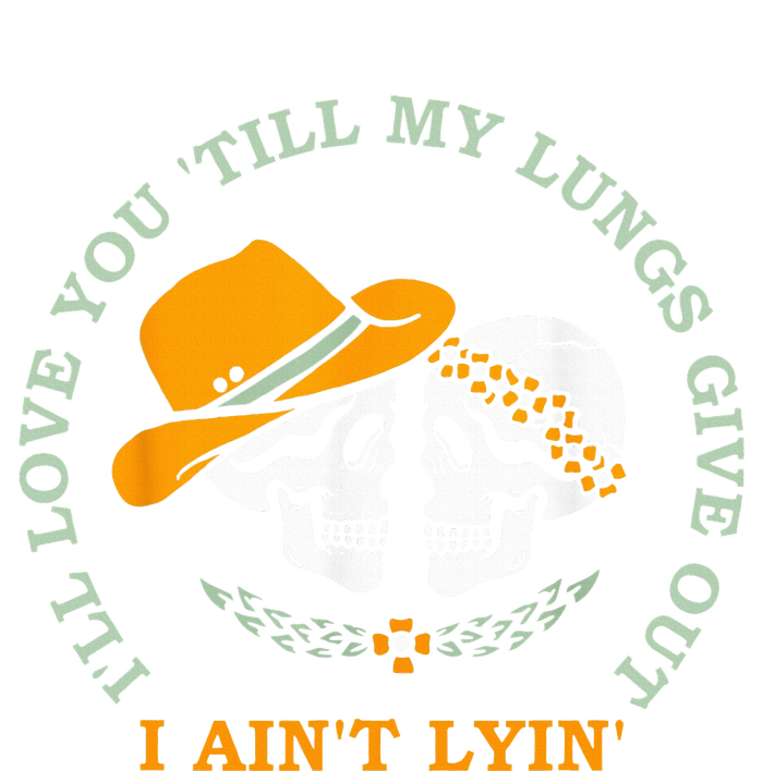 Ill Love You Till My Lungs Give Out A Aint Lyin T-Shirt