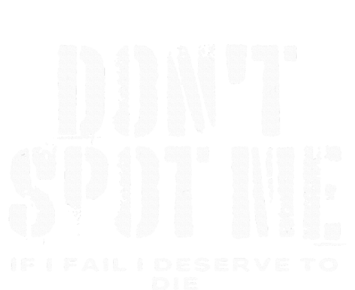 Dont Spot Me If I Fail I Deserve To Die Tie-Dye T-Shirt