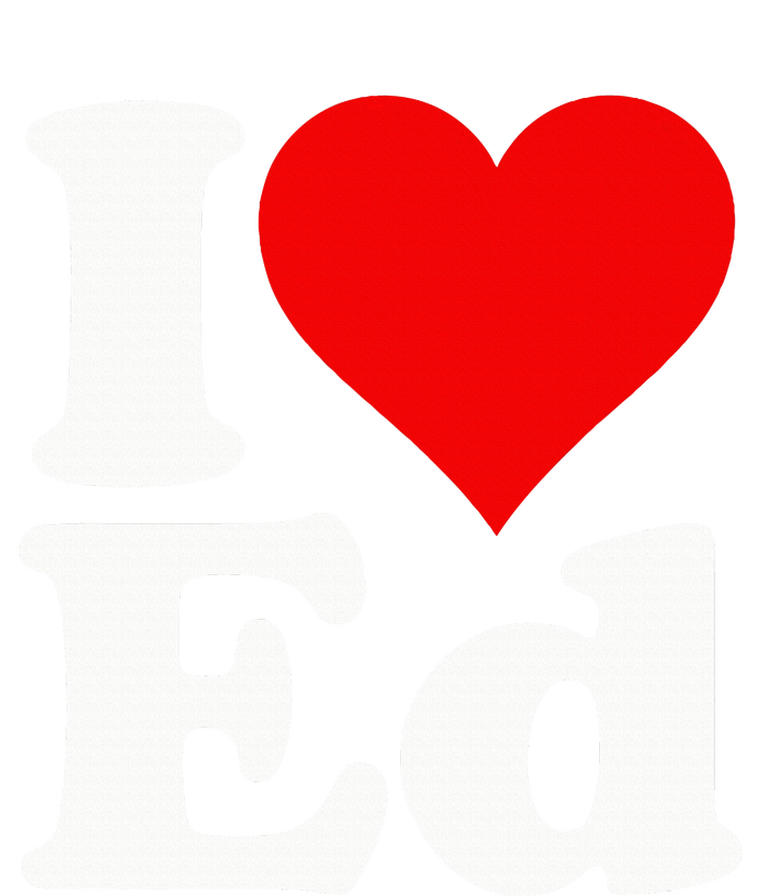 I LOVE HEART ED EDWARD EDGAR EDDIE EDITH EDMUND T-Shirt