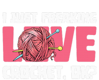 I Just Freaking Love Crocket Yarn Crocheting Crocheter T-Shirt