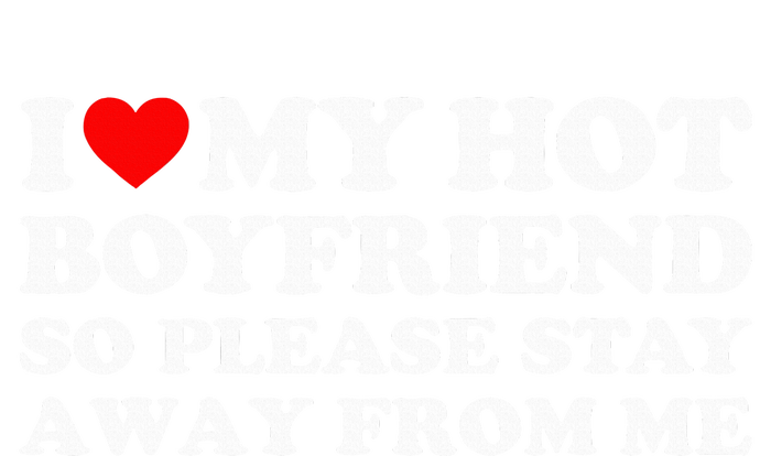 I Love My Boyfriend I Love My Hot Boyfriend So Stay Away Hoodie