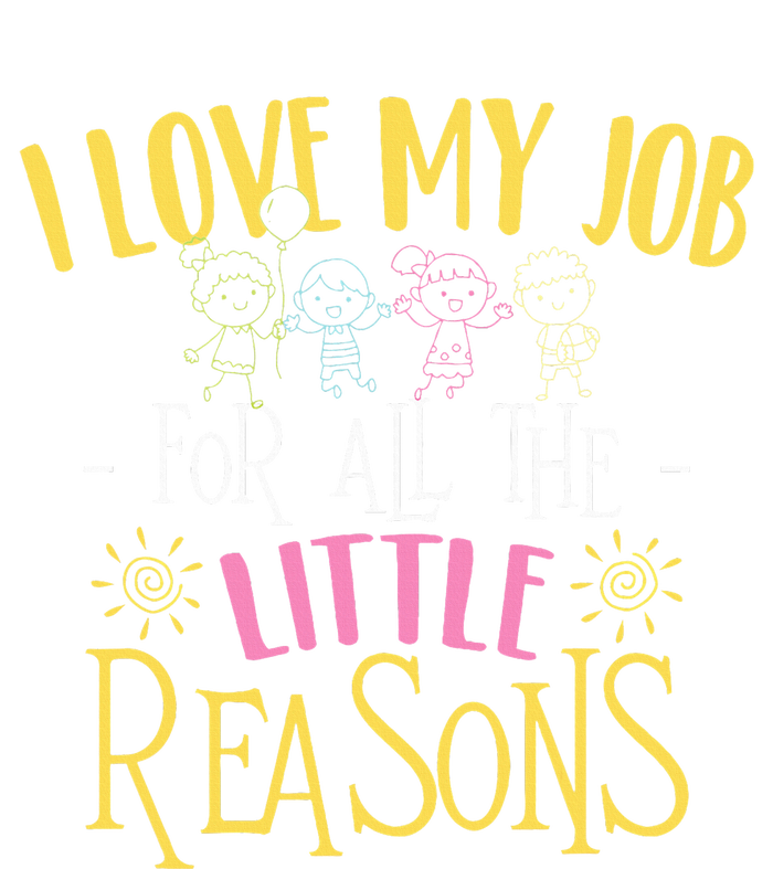 I Love My Job For All The Little Reasons Daycare Provider Womens California Wash Sweatshirt