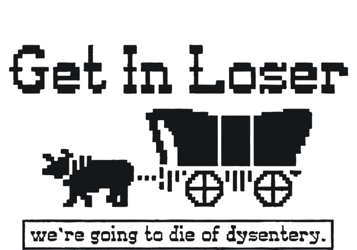 Get In Loser Were Going To Die Of Dysentery Retro Halloween T-Shirt