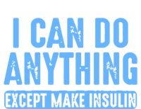 I Can Do Anything Except Make Insulin T-Shirt