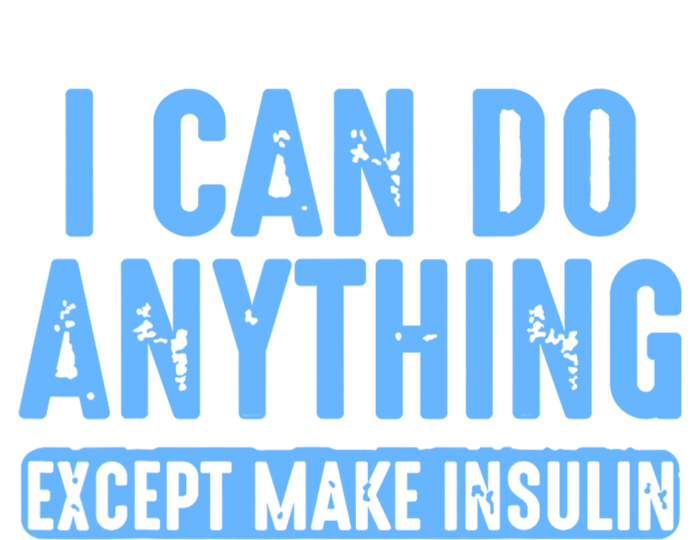 I Can Do Anything Except Make Insulin T-Shirt