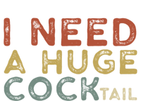 I Need A Huge COCKtail Vintage Funny Adult Humor Drinking Sweatshirt