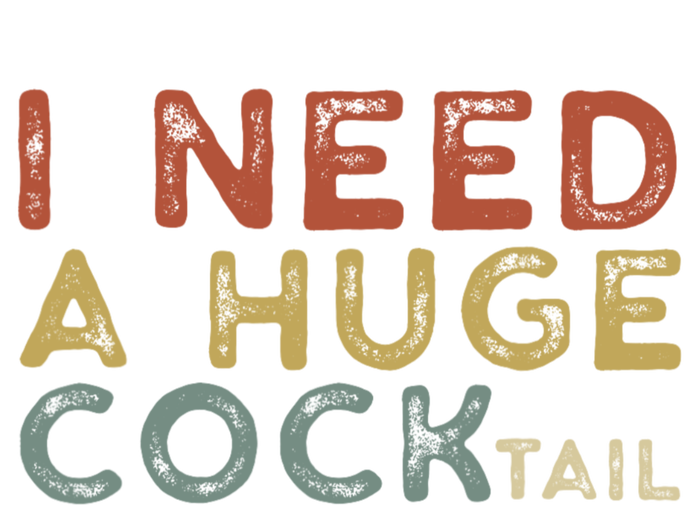 I Need A Huge COCKtail Vintage Funny Adult Humor Drinking Sweatshirt