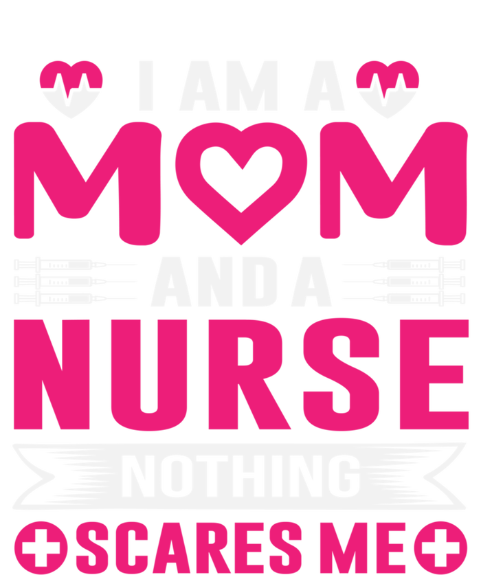 I Am Mom And Nurse So Nothing Scare Me Great Gift T-Shirt