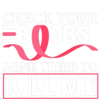 Check Your Boobs Mine Tried To Kill Me Breast Cancer Warrior Design Womens California Wash Sweatshirt