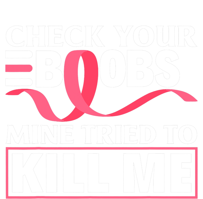 Check Your Boobs Mine Tried To Kill Me Breast Cancer Warrior Design Womens California Wash Sweatshirt