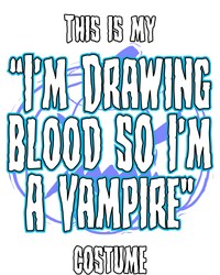 Halloween Nurse Im Drawing Blood So I Must Be A Vampire Meaningful Gift T-Shirt